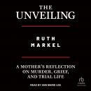 The Unveiling: A Mother's Reflection on Murder, Grief, and Trial Life Audiobook