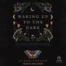 Waking Up to the Dark: The Black Madonna's Gospel for An Age of Extinction and Collapse Audiobook