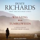 Waltzing With Tumbleweeds: A Collection of Western Short Stories Audiobook