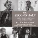 The Second Half: Forty Women Reveal Life After Fifty Audiobook