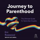 Journey to Parenthood: The Ultimate Guide for Same-Sex Couples Audiobook