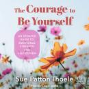 The Courage to Be Yourself: An Updated Guide to Emotional Strength and Self-Esteem Audiobook