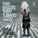 The Beasts They Turned Away Audiobook