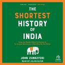 The Shortest History of India: From the World's Oldest Civilization to Its Largest Democracy—A Retel Audiobook