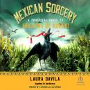 Mexican Sorcery: A Practical Guide to Brujeria de Rancho Audiobook