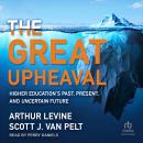 The Great Upheaval: Higher Education's Past, Present, and Uncertain Future