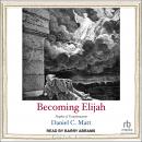 Becoming Elijah: Prophet of Transformation Audiobook