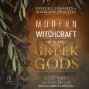 Modern Witchcraft with the Greek Gods: History, Insights & Magickal Practice Audiobook