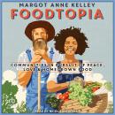Foodtopia: Communities in Pursuit of Peace, Love, & Homegrown Food Audiobook