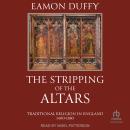 The Stripping of the Altars: Traditional Religion in England, 1400-1580 Audiobook