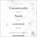 Uncomfortably Numb: A memoir About the Life-Altering Diagnosis of Multiple Sclerosis, Meredith O’brien