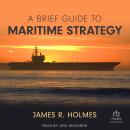 A Brief Guide to Maritime Strategy Audiobook