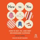 New to You: How to Buy, Fix, and Keep Secondhand Clothing Audiobook