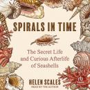 Spirals in Time: The Secret Life and Curious Afterlife of Seashells Audiobook