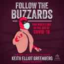 Follow the Buzzards: Pro Wrestling in the Age of COVID-19 Audiobook