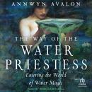 The Way of the Water Priestess: Entering the World of Water Magic Audiobook