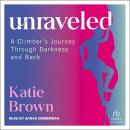 Unraveled: A Climber's Journey Through Darkness and Back Audiobook