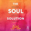 The Soul Solution: A Guide for Brilliant, Overwhelmed Women to Quiet the Noise, Find Their Superpower, and (Finally) Feel Satisfied, Vanessa Loder