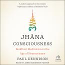 Jhāna Consciousness: Buddhist Meditation in the Age of Neuroscience Audiobook