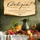 Delizia!: The Epic History of the Italians and Their Food Audiobook
