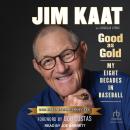 Jim Kaat: Good As Gold: My Eight Decades in Baseball Audiobook