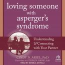 Loving Someone with Asperger's Syndrome: Understanding and Connecting with your Partner, Cindy N. Ariel PhD