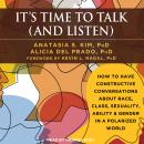 It's Time to Talk (and Listen): How to Have Constructive Conversations About Race, Class, Sexuality, Audiobook