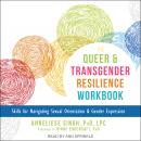 The Queer and Transgender Resilience Workbook: Skills for Navigating Sexual Orientation and Gender E Audiobook