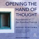 Opening the Hand of Thought: Foundations of Zen Buddhist Practice Audiobook