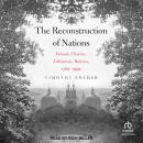 The Reconstruction of Nations: Poland, Ukraine, Lithuania, Belarus 1569-1999