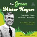 The Green Mister Rogers: Environmentalism in Mister Rogers' Neighborhood Audiobook