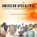 American Apocalypse: A History of Modern Evangelicalism Audiobook