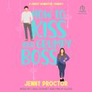 How to Kiss Your Grumpy Boss: A Sweet Romantic Comedy Audiobook