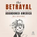 The Betrayal: How Mitch McConnell and the Senate Republicans Abandoned America Audiobook