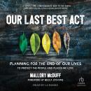 Our Last Best Act: Planning For the End of Our Lives to Protect the People and Places We Love Audiobook