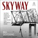 Skyway: The True Story of Tampa Bay's Signature Bridge and the Man Who Brought It Down Audiobook