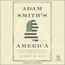 Adam Smith's America: How a Scottish Philosopher Became an Icon of American Capitalism Audiobook