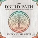 The Druid Path: A Modern Tradition of Nature Spirituality Audiobook