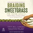 Braiding Sweetgrass for Young Adults: Indigenous Wisdom, Scientific Knowledge, and the Teachings of  Audiobook