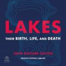 Lakes: Their Birth, Life, and Death, John Richard Saylor