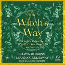 The Witch's Way: A Guide to Modern-Day Spellcraft, Nature Magick, and Divination Audiobook