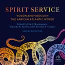 Spirit Service: Vodún and Vodou in the African Atlantic World Audiobook