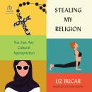 Stealing My Religion: Not Just Any Cultural Appropriation Audiobook