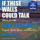 If These Walls Could Talk: Stories From the New York Mets Dugout, Locker Room, and Press Box Audiobook