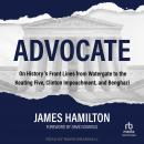 Advocate: On History's Front Lines from Watergate to the Keating Five, Clinton Impeachment, and Beng Audiobook