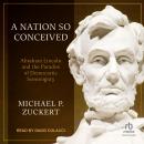 A Nation So Conceived: Abraham Lincoln and the Paradox of Democratic Sovereignty Audiobook