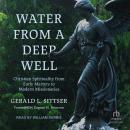 Water from a Deep Well: Christian Spirituality from Early Martyrs to Modern Missionaries Audiobook