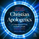 Christian Apologetics: A Comprehensive Case for Biblical Faith, 2nd edition Audiobook