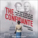 The Confidante: The Untold Story of the Woman Who Helped Win WWII and Shape Modern America Audiobook