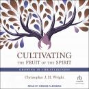 Cultivating the Fruit of the Spirit: Growing in Christlikeness Audiobook